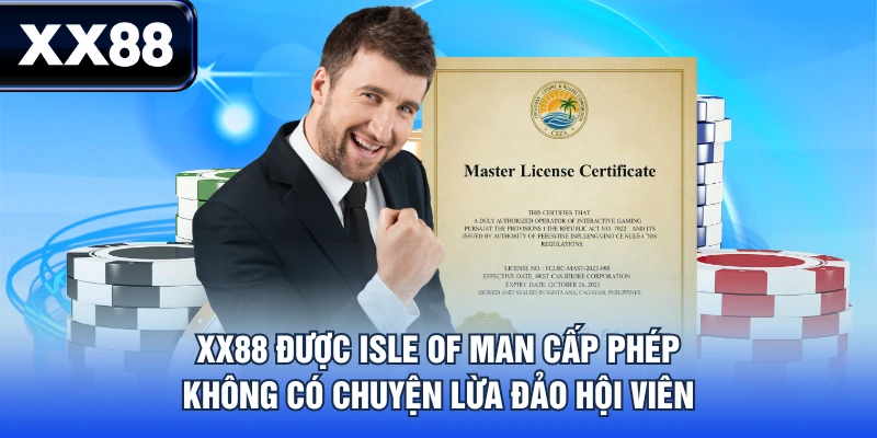 XX88 được Isle of Man cấp phép, không có chuyện lừa đảo hội viên